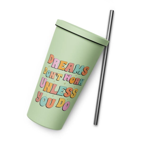Dreams Don't Work Unless You Do Insulated tumbler with a straw - Image 3