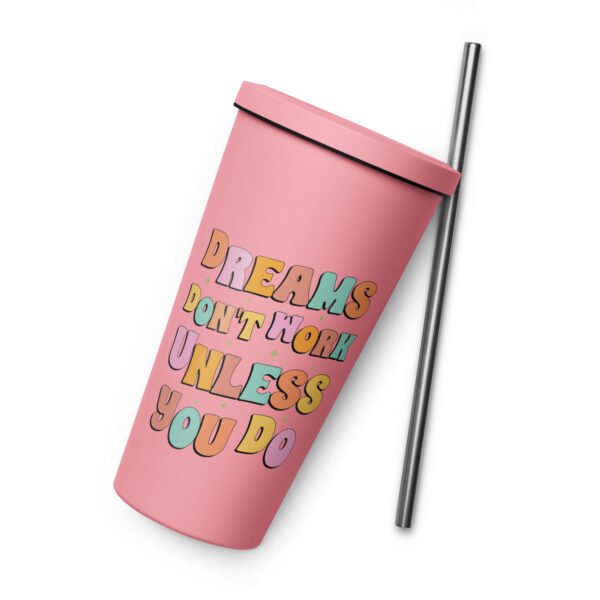 Dreams Don't Work Unless You Do Insulated tumbler with a straw - Image 2
