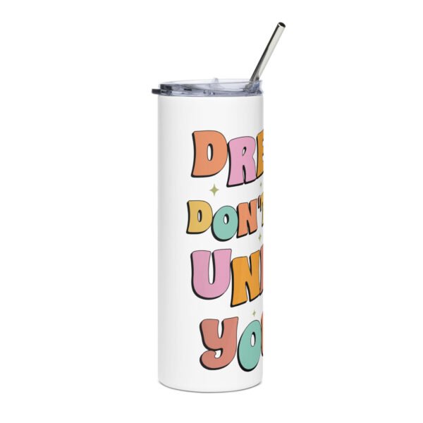 Dreams Don't Work Unless You Do Stainless steel tumbler - Image 4