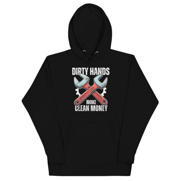 Dirty Hands Make Clean Money Unisex Hoodie