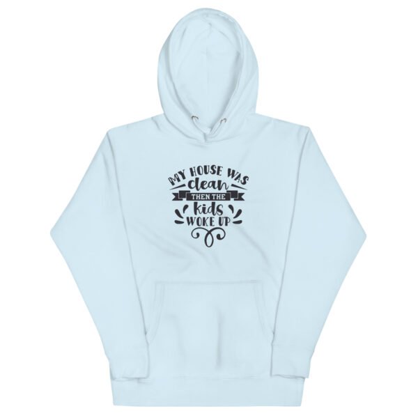 My House Was Clean Then The Kids Woke Up Unisex Hoodie - Image 5