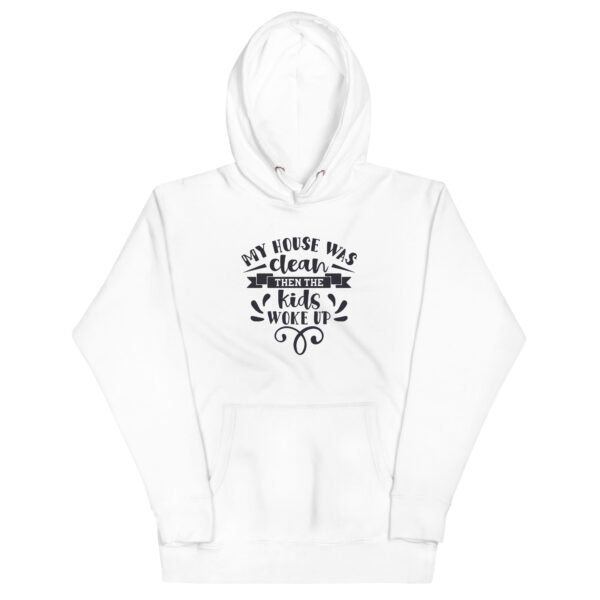 My House Was Clean Then The Kids Woke Up Unisex Hoodie - Image 7