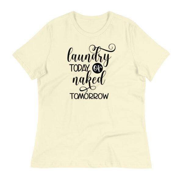 Laundry Today Or Naked Tomorrow Graphic Funny Tee Women's Relaxed T-Shirt - Image 5