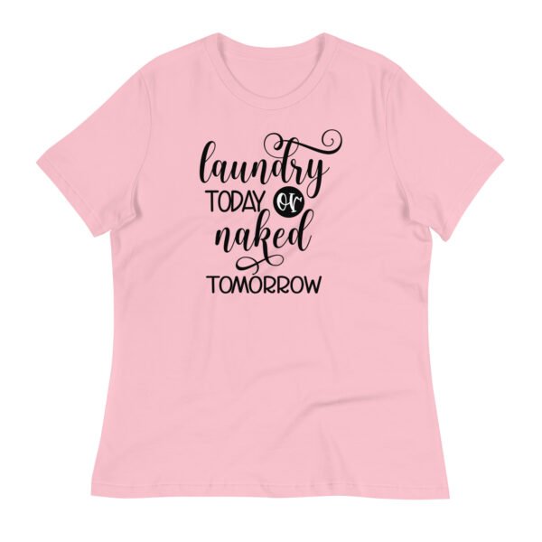 Laundry Today Or Naked Tomorrow Graphic Funny Tee Women's Relaxed T-Shirt - Image 3